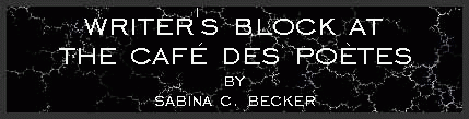 Writer's block at the Cafe des Poetes by Sabina C. Becker