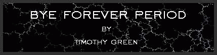Bye Forever Period by Timothy Green