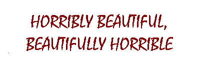 Horribly Beautiful, Beautifully Horrible (link to Nesvadba homepage)