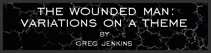 The Wounded Man: Variations on a Theme by Greg Jenkins