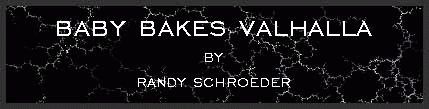Baby bakes Valhalla by Randy Schroeder