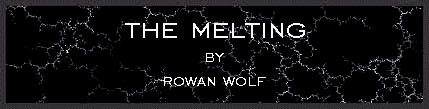 The Melting by Rowan Wolf