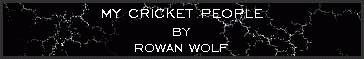 My cricket people by Rowan Wolf
